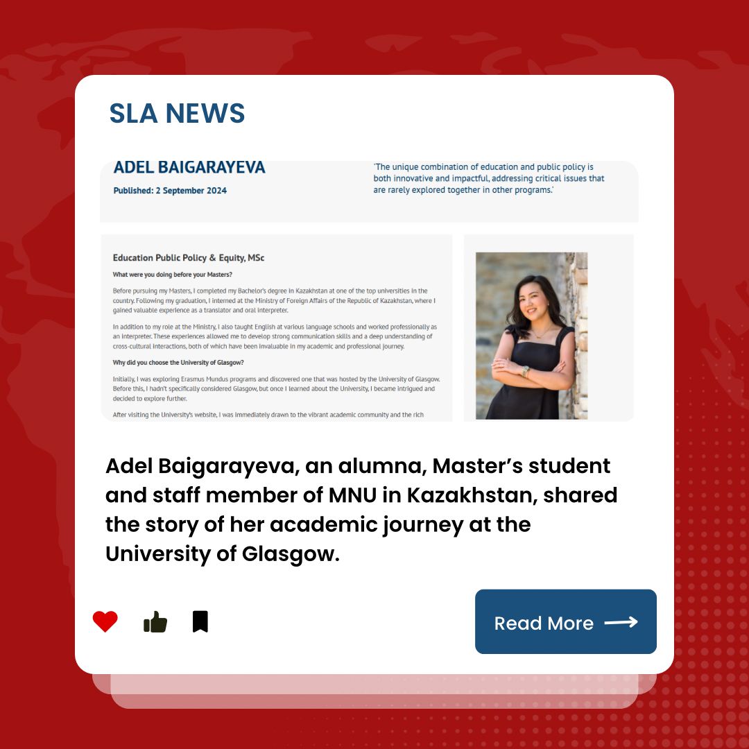 ADEL BAIGARAYEVA, AN ALUMNA, MASTER’S STUDENT AND STAFF MEMBER OF MAQSUT NARIKBAYEV UNIVERSITY IN KAZAKHSTAN, SHARED THE STORY OF HER ACADEMIC JOURNEY AT THE UNIVERSITY OF GLASGOW.
